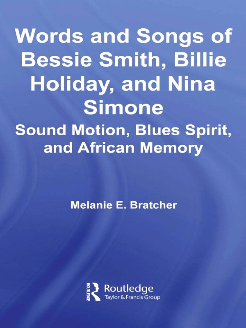 Words and Songs of Bessie Smith, Billie Holiday, and Nina Simone Sound Motion, Blues Spirit, and African Memory 1st Edition â€“ PDF/EPUB Version Downloadable