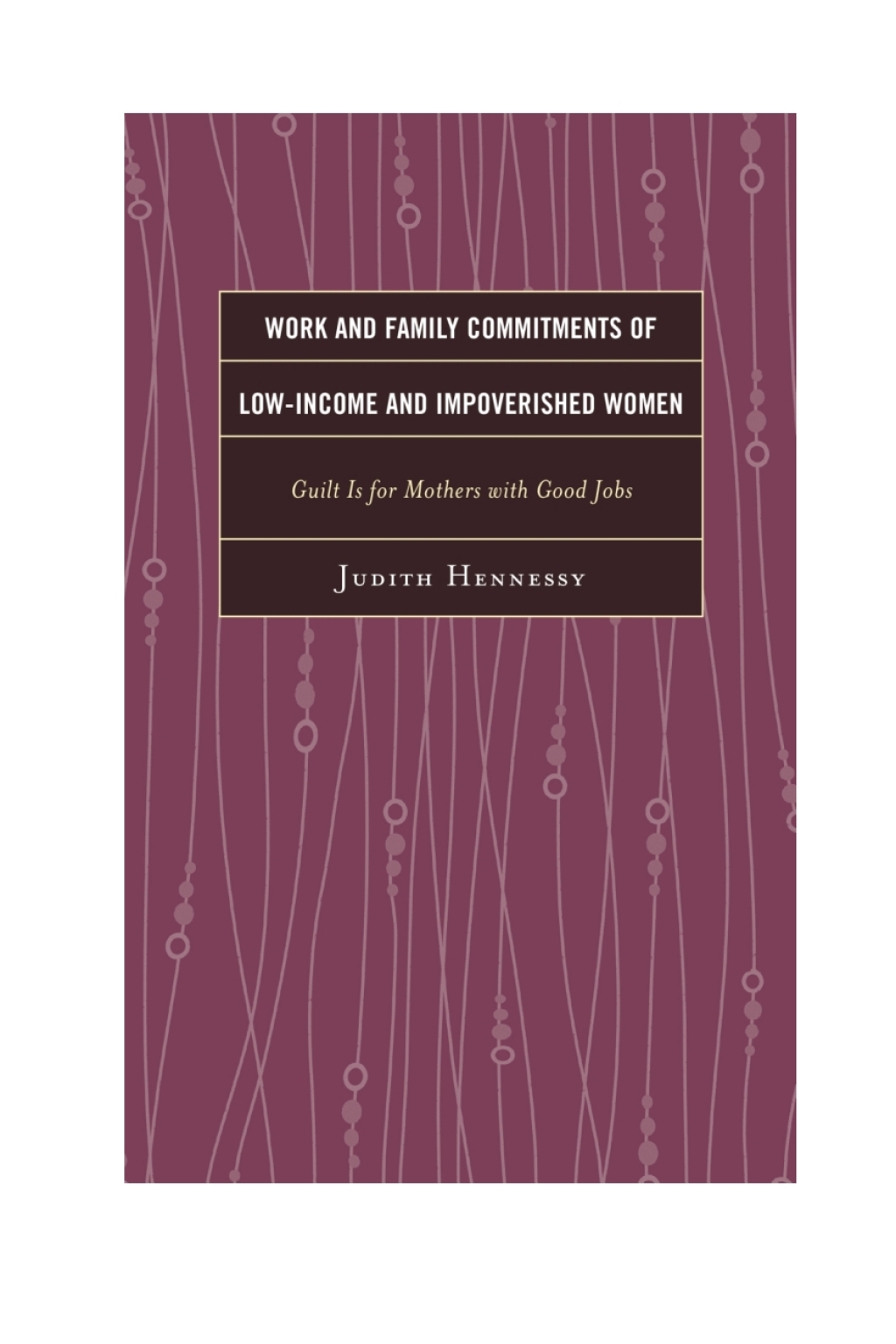 Work and Family Commitments of Low-Income and Impoverished Women Guilt Is for Mothers with Good Jobs 1st Edition â€“ PDF/EPUB Version Downloadable