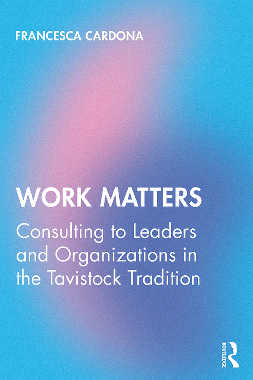 Work Matters Consulting to leaders and organizations in the Tavistock tradition 1st Edition - (PDF/EPUB Version)
