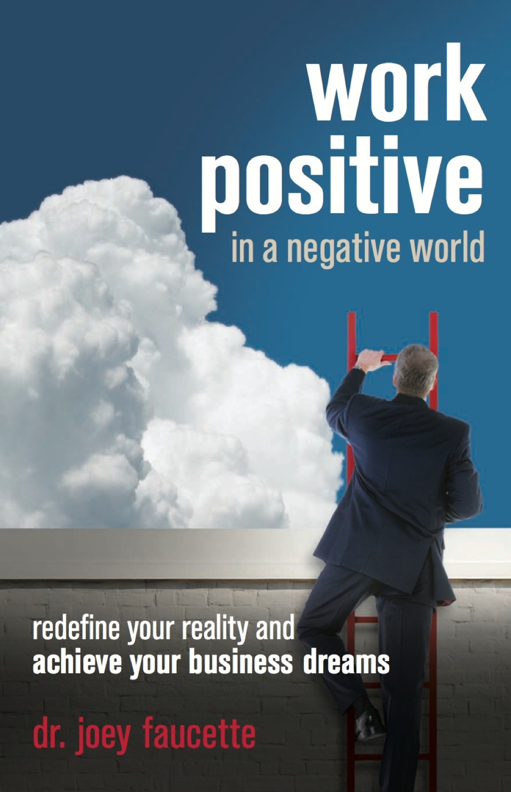 Work Positive in a Negative World Redefine Your Reality and Achieve Your Business Dreams - (PDF/EPUB Version)