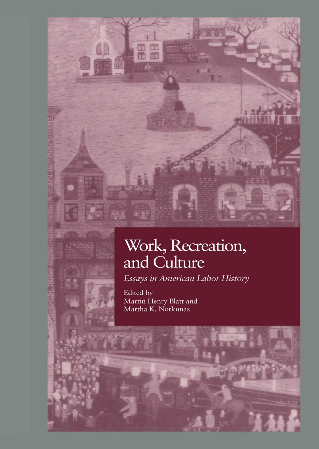 Work, Recreation, and Culture Essays in American Labor History 1st Edition â€“ PDF/EPUB Version Downloadable