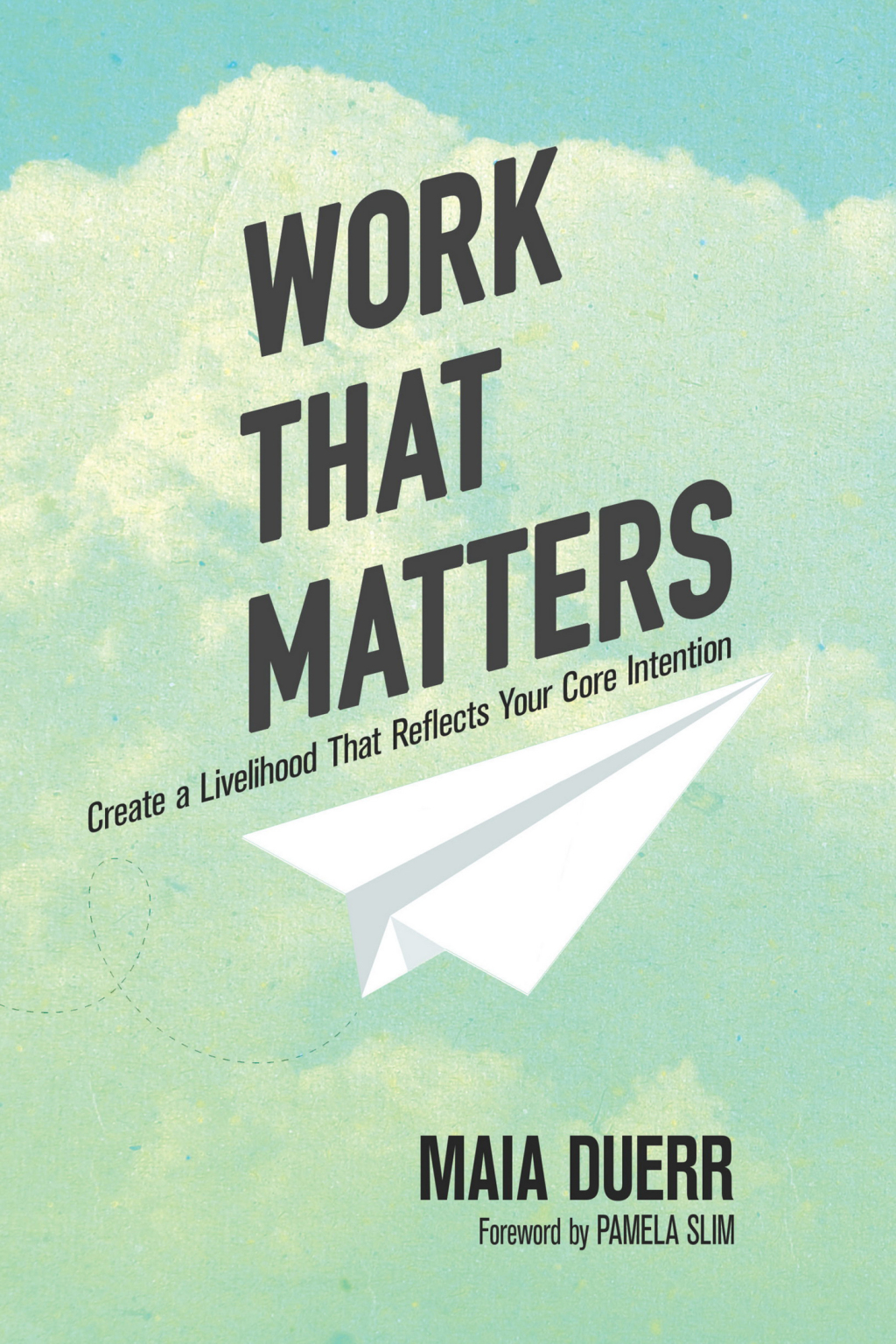 Work That Matters Create a Livelihood That Reflects Your Core Intention - (PDF/EPUB Version)