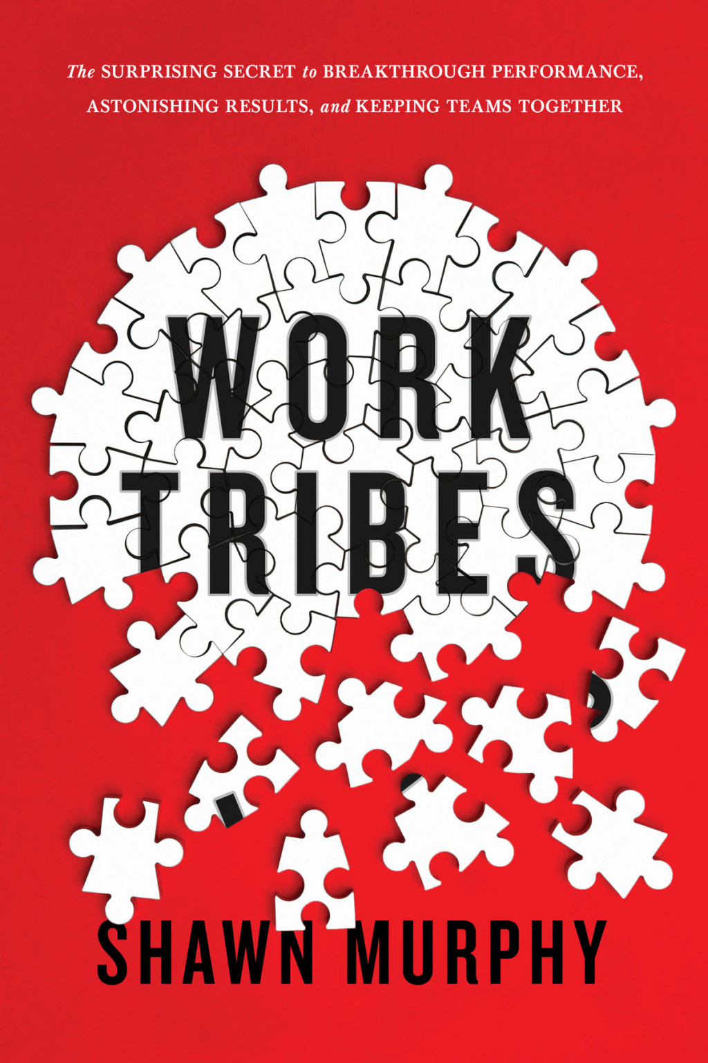 Work Tribes The Surprising Secret to Breakthrough Performance, Astonishing Results, and Keeping Teams Together - (PDF/EPUB Version)