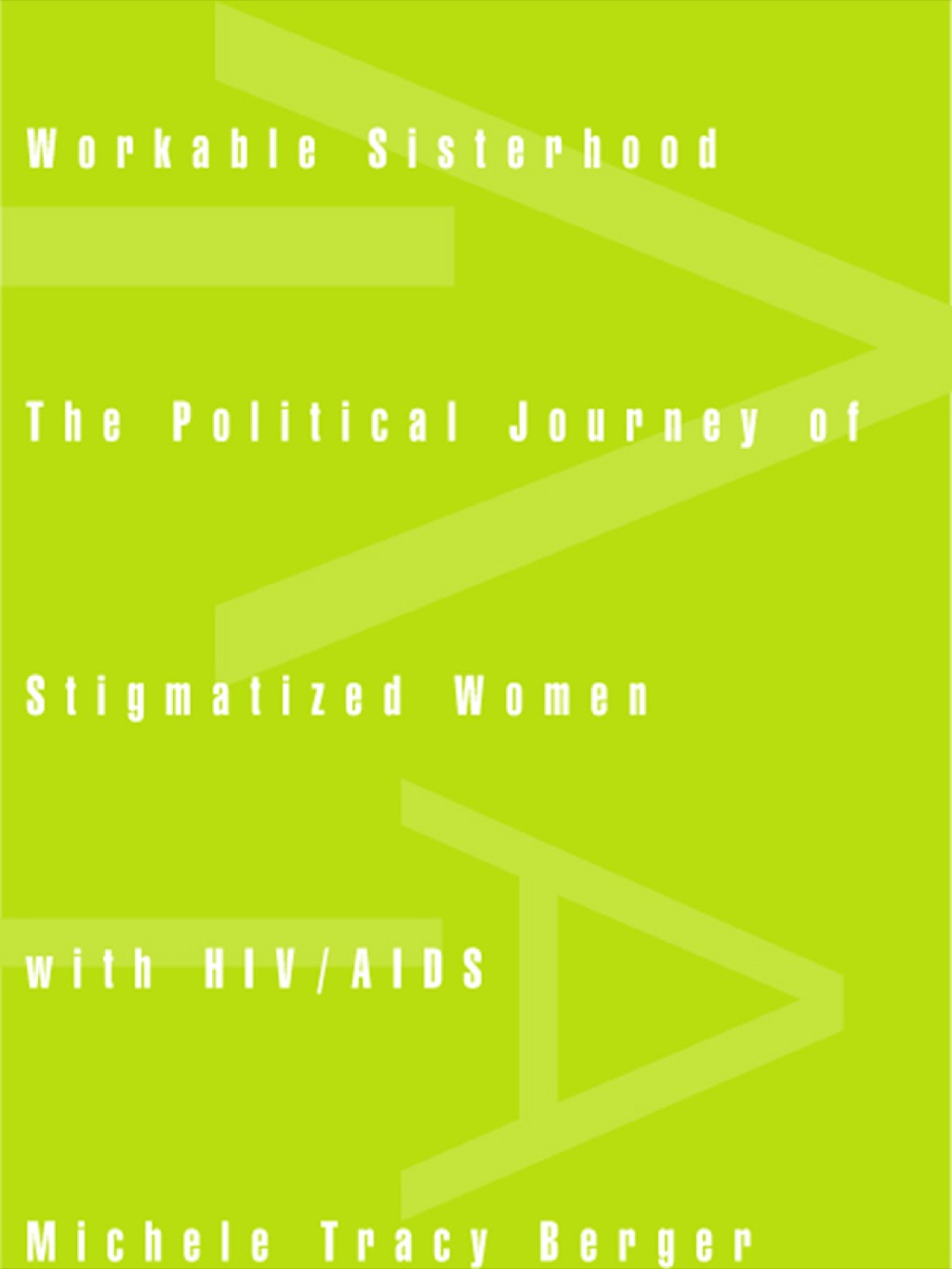 Workable Sisterhood The Political Journey of Stigmatized Women with HIV/AIDS  â€“ PDF/EPUB Version Downloadable