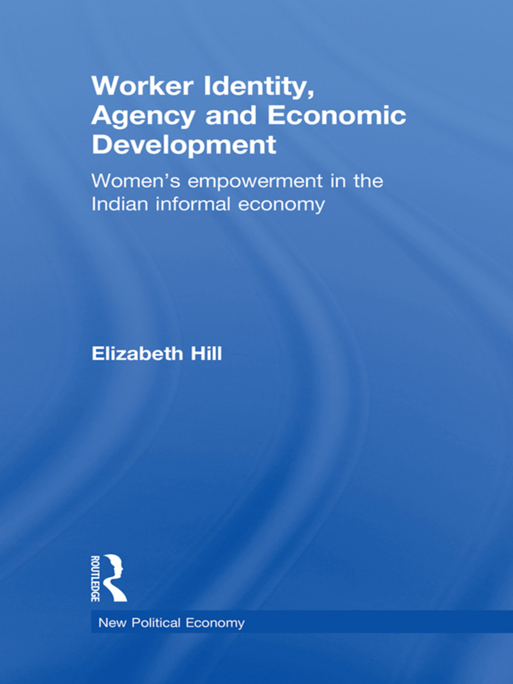 Worker Identity, Agency and Economic Development Women's empowerment in the Indian informal economy 1st Edition â€“ PDF/EPUB Version Downloadable