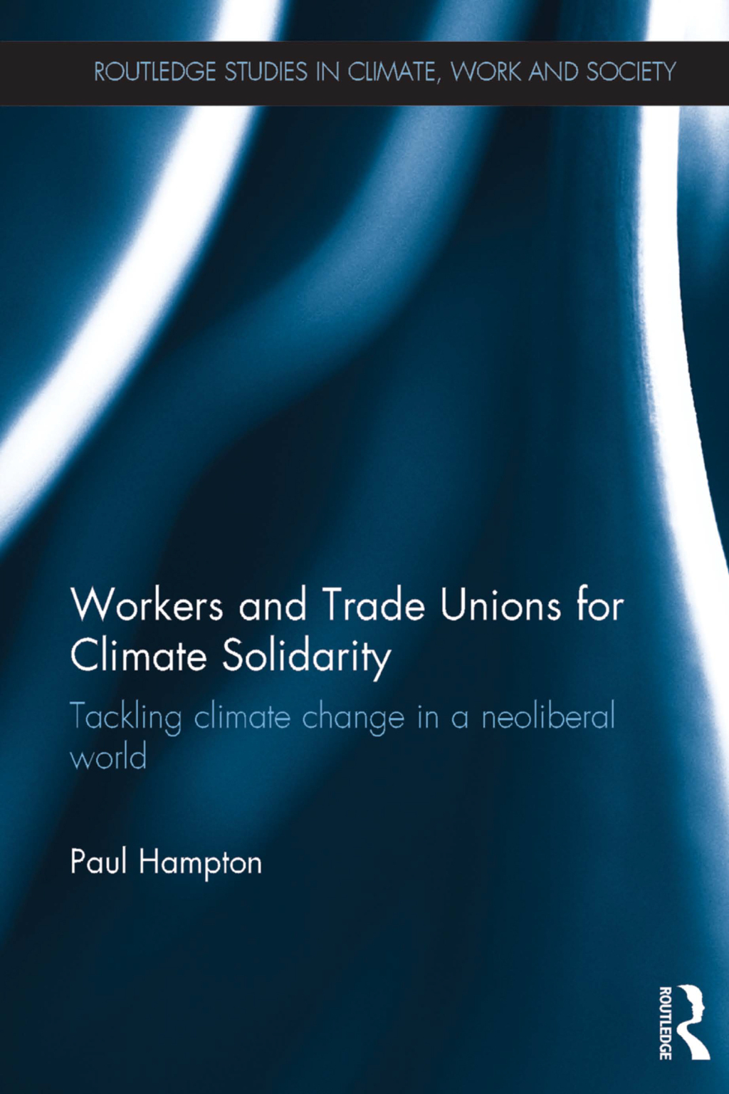 Workers and Trade Unions for Climate Solidarity Tackling climate change in a neoliberal world 1st Edition â€“ PDF/EPUB Version Downloadable