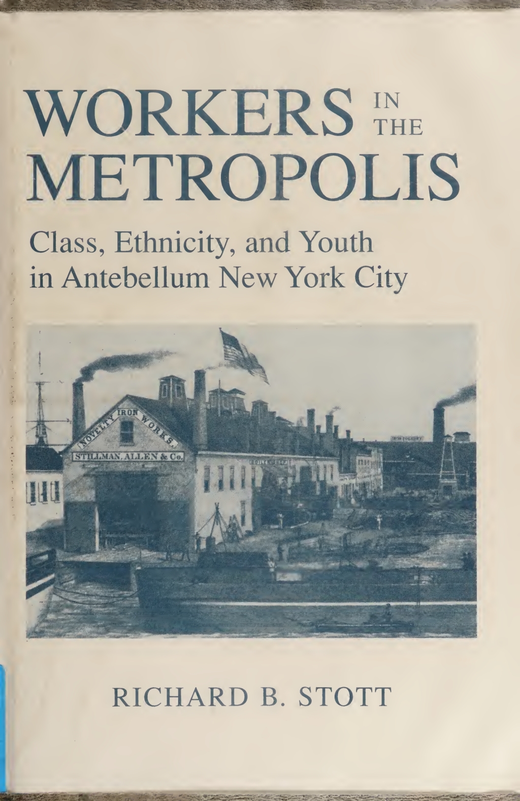 Workers in the Metropolis Class, Ethnicity, and Youth in Antebellum New York City  â€“ PDF/EPUB Version Downloadable