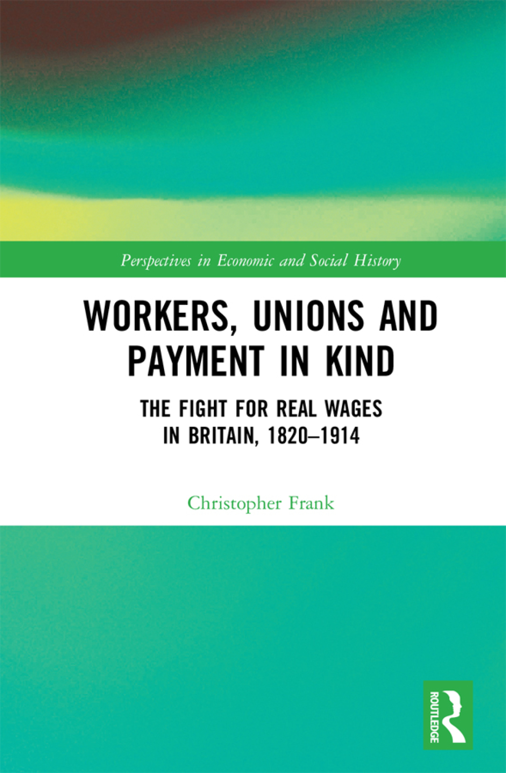 Workers, Unions and Payment in Kind The Fight for Real Wages in Britain, 1820â€“1914 1st Edition â€“ PDF/EPUB Version Downloadable