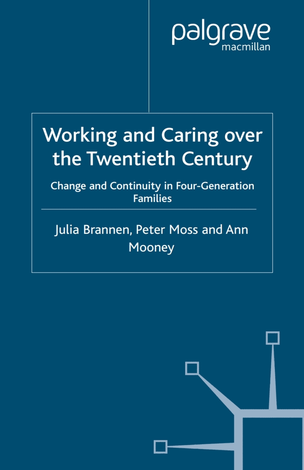 Working and Caring over the Twentieth Century Change and Continuity in Four-Generation Families  â€“ PDF/EPUB Version Downloadable