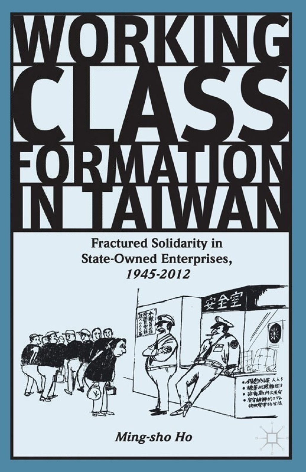 Working Class Formation in Taiwan Fractured Solidarity in State-Owned Enterprises, 1945-2012  â€“ PDF/EPUB Version Downloadable