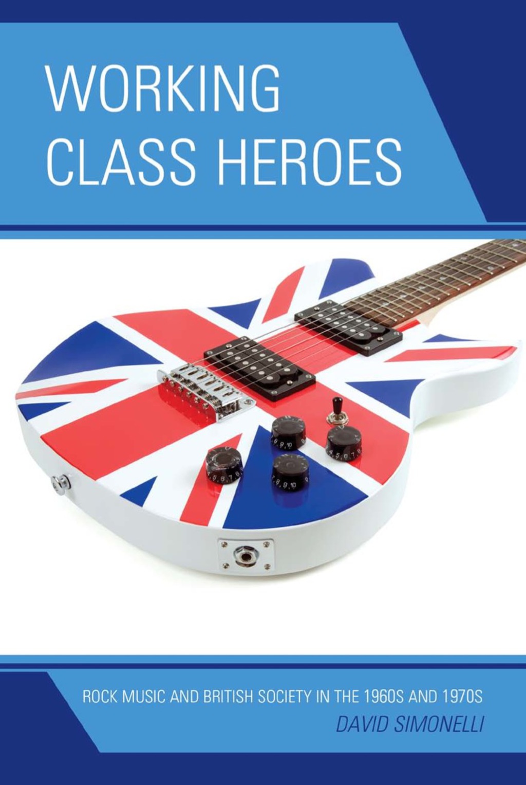 Working Class Heroes Rock Music and British Society in the 1960s and 1970s 1st Edition â€“ PDF/EPUB Version Downloadable