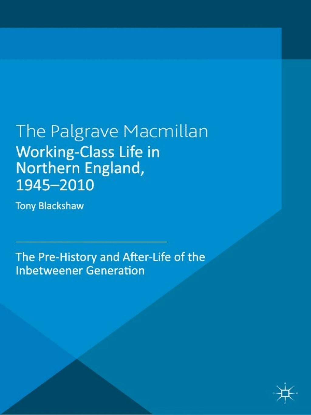 Working-Class Life in Northern England, 1945-2010 The Pre-History and After-Life of the Inbetweener Generation  â€“ PDF/EPUB Version Downloadable