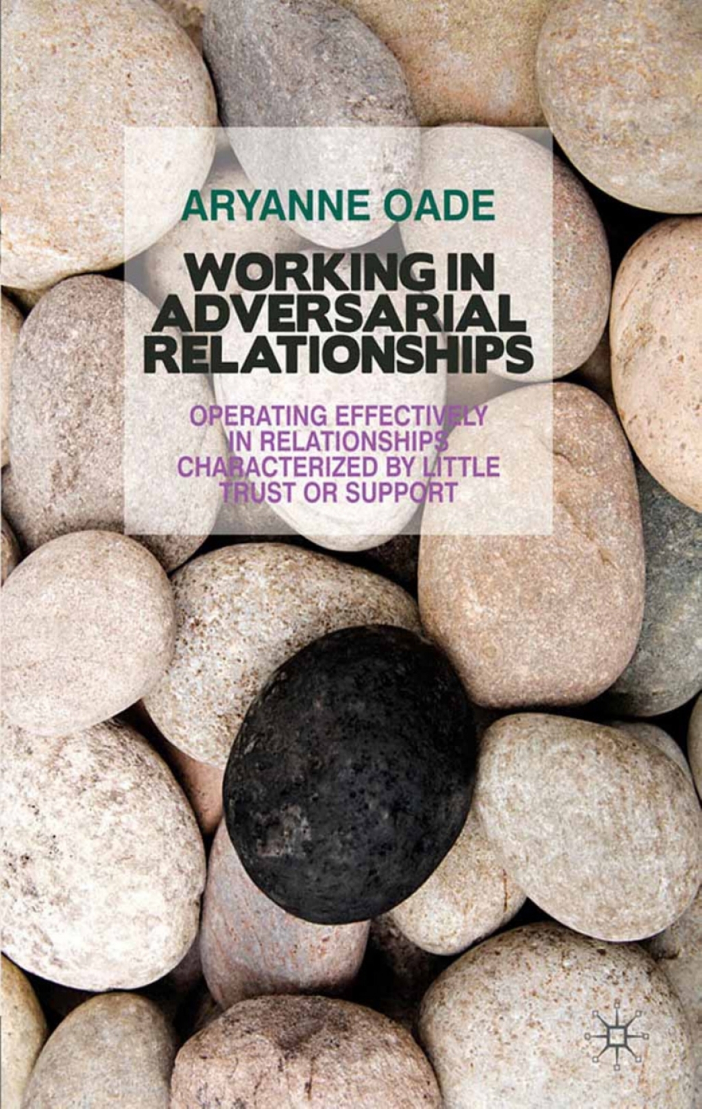 Working in Adversarial Relationships Operating Effectively in Relationships Characterized by Little Trust or Support  â€“ PDF/EPUB Version Downloadable