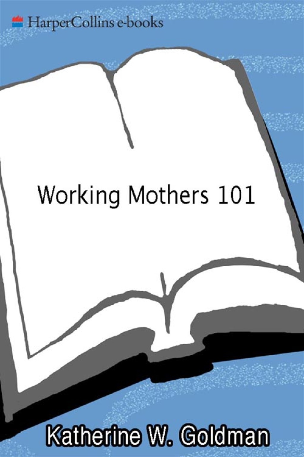 Working Mothers 101 - (PDF/EPUB Version)