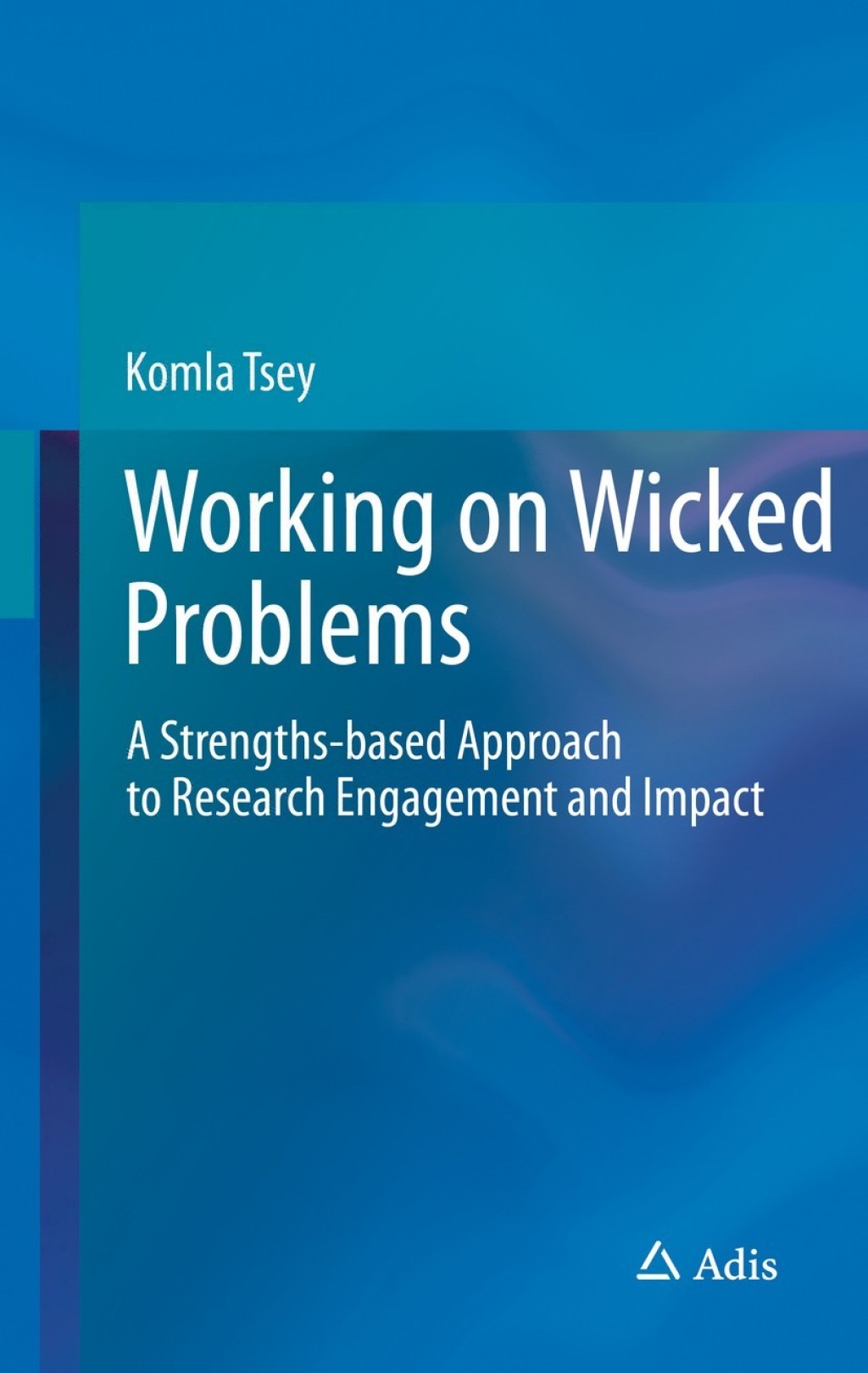 Working on Wicked Problems A Strengths-based Approach to Research Engagement and Impact  â€“ PDF/EPUB Version Downloadable