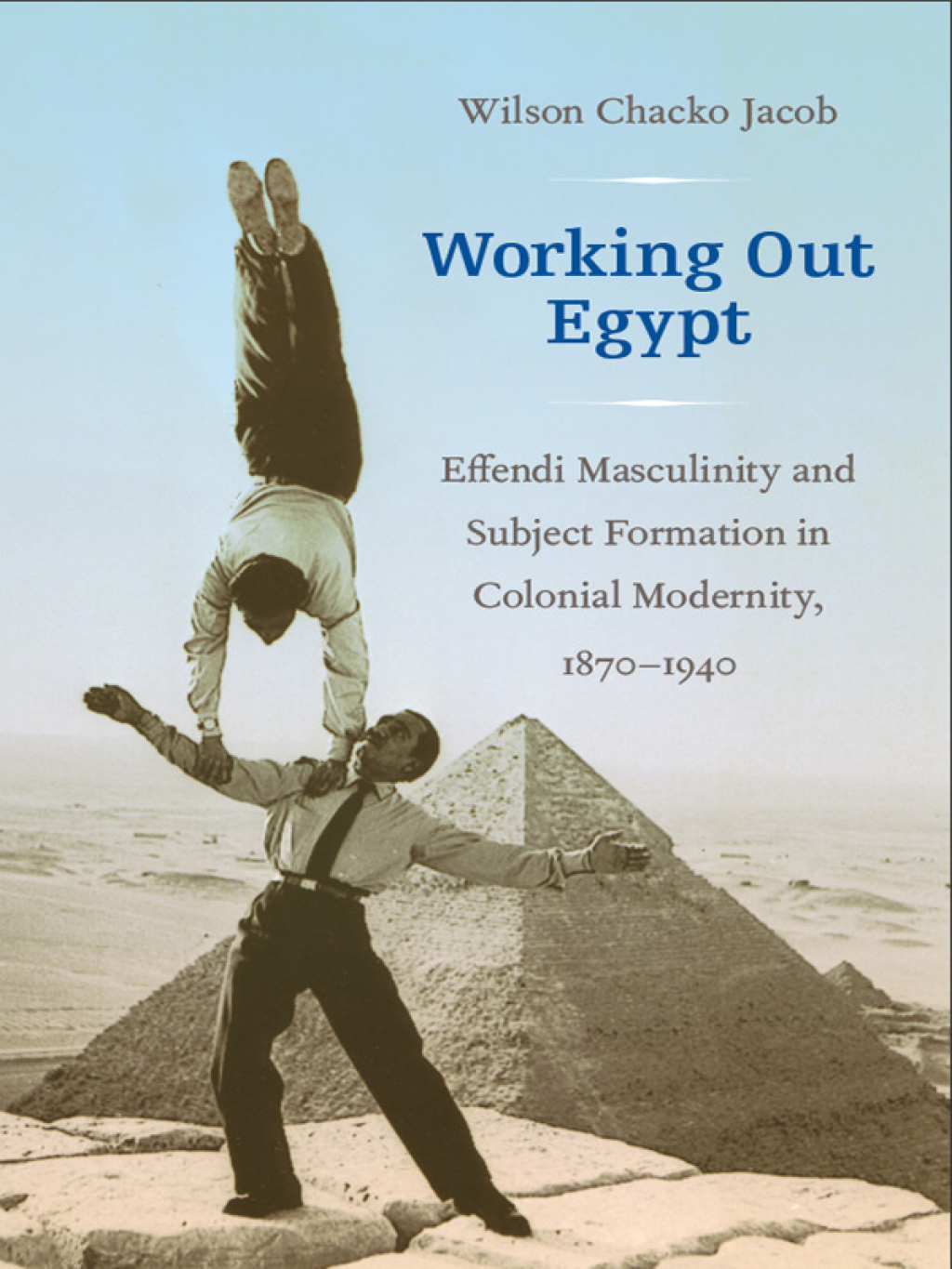 Working Out Egypt Effendi Masculinity and Subject Formation in Colonial Modernity, 1870â€“1940  â€“ PDF/EPUB Version Downloadable