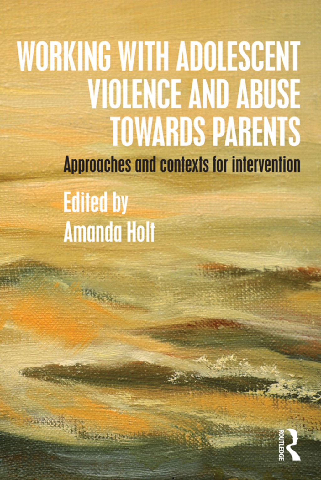 Working with Adolescent Violence and Abuse Towards Parents Approaches and Contexts for Intervention 1st Edition â€“ PDF/EPUB Version Downloadable