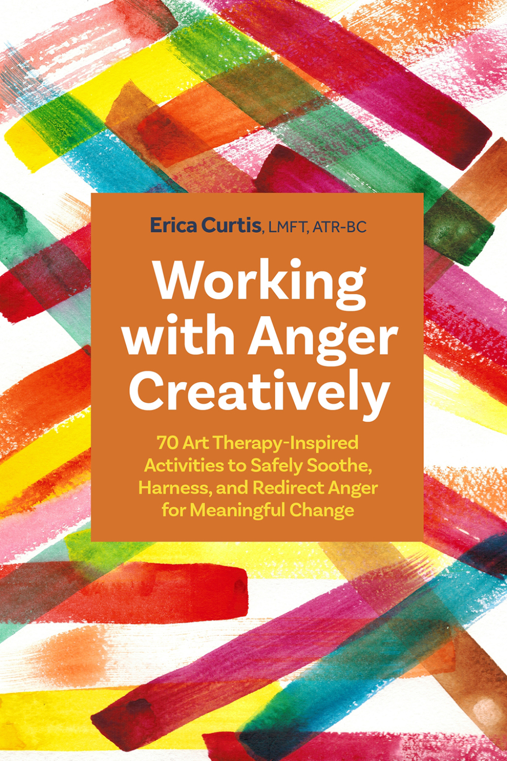 Working with Anger Creatively 70 Art Therapy-Inspired Activities to Safely Soothe, Harness, and Redirect Anger for Meaningful Change - (PDF/EPUB Version)