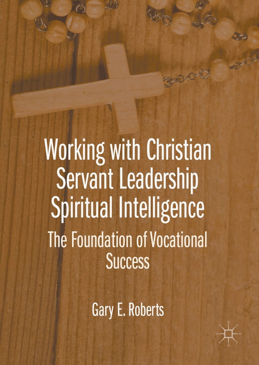 Working with Christian Servant Leadership Spiritual Intelligence The Foundation of Vocational Success  â€“ PDF/EPUB Version Downloadable