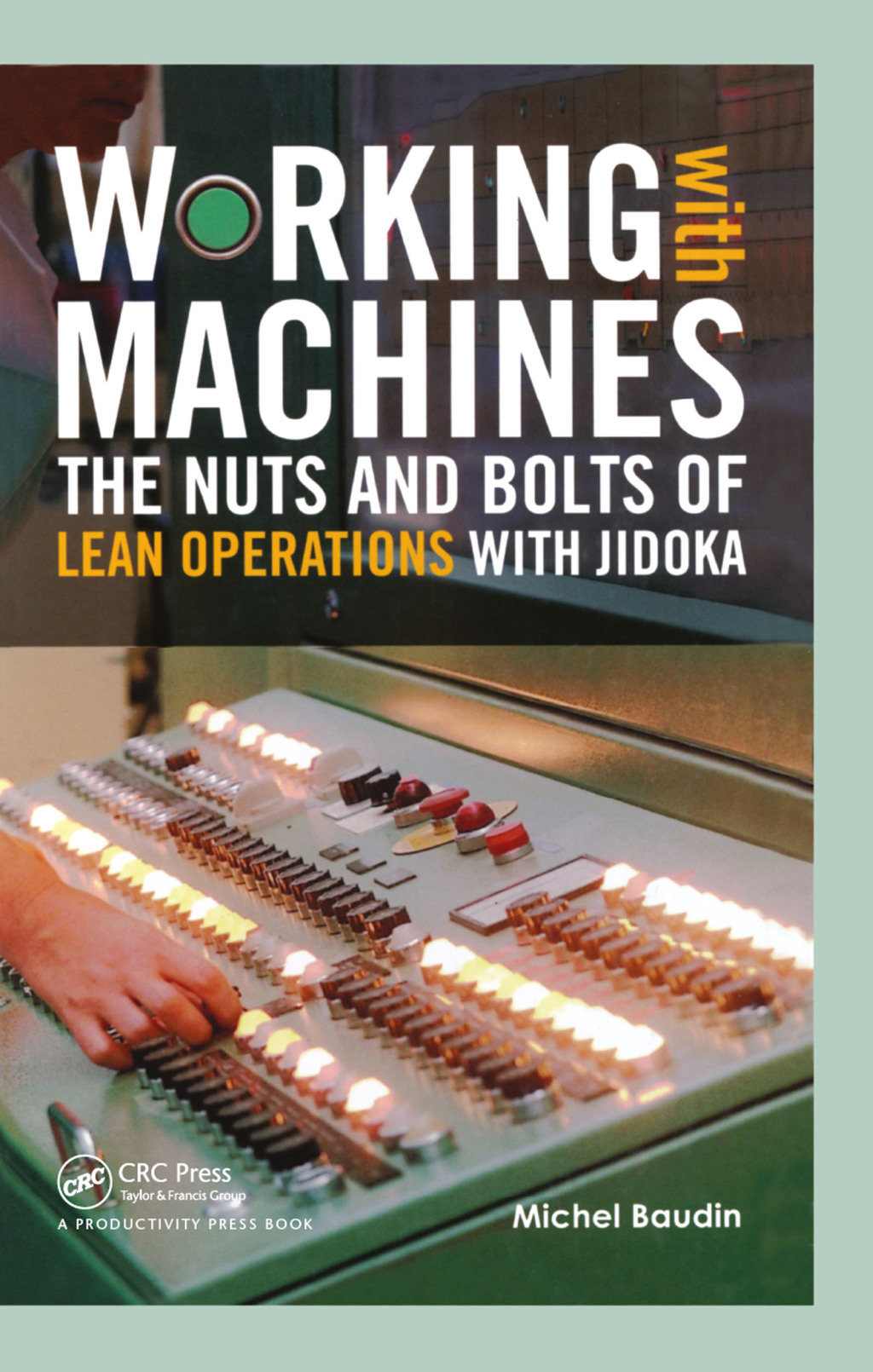 Working with Machines The Nuts and Bolts of Lean Operations with Jidoka 1st Edition â€“ PDF/EPUB Version Downloadable