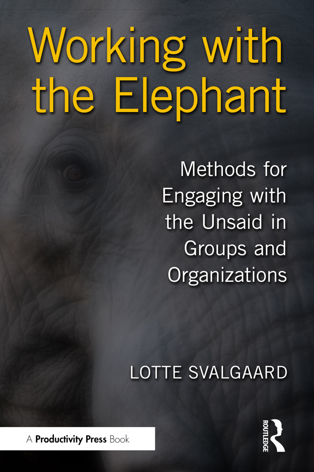 Working with the Elephant Methods for Engaging with the Unsaid in Groups and Organizations 1st Edition â€“ PDF/EPUB Version Downloadable