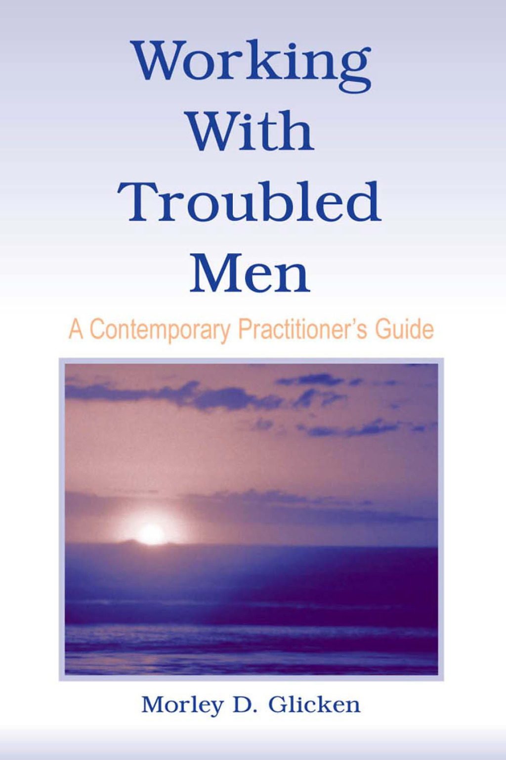 Working With Troubled Men A Contemporary Practitioner's Guide 1st Edition â€“ PDF/EPUB Version Downloadable