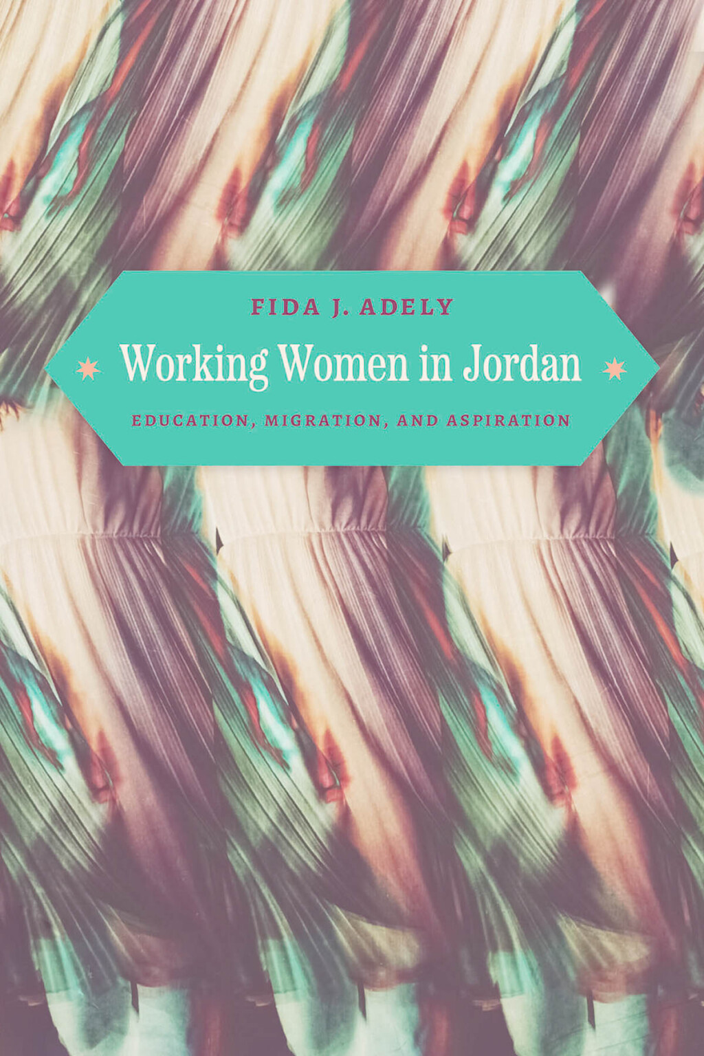 Working Women in Jordan Education, Migration, and Aspiration - (PDF/EPUB Version)