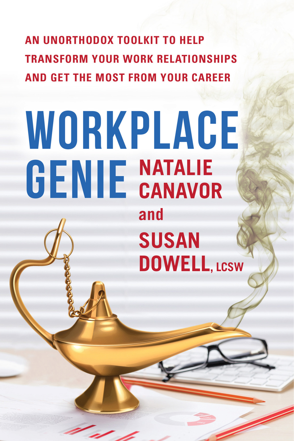 Workplace Genie An Unorthodox Toolkit to Help Transform Your Work Relationships and Get the Most from Your Career - (PDF/EPUB Version)