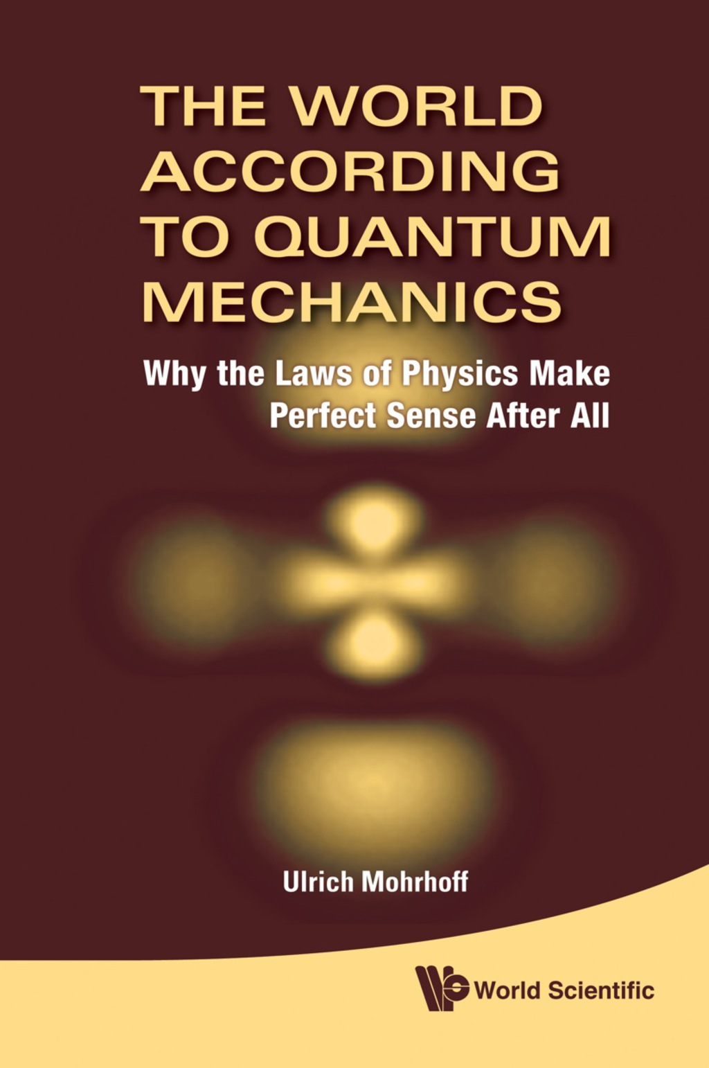 WORLD ACCORDING TO QUANTUM MECHANICS,THE Why the Laws of Physics Make Perfect Sense After All  â€“ PDF/EPUB Version Downloadable