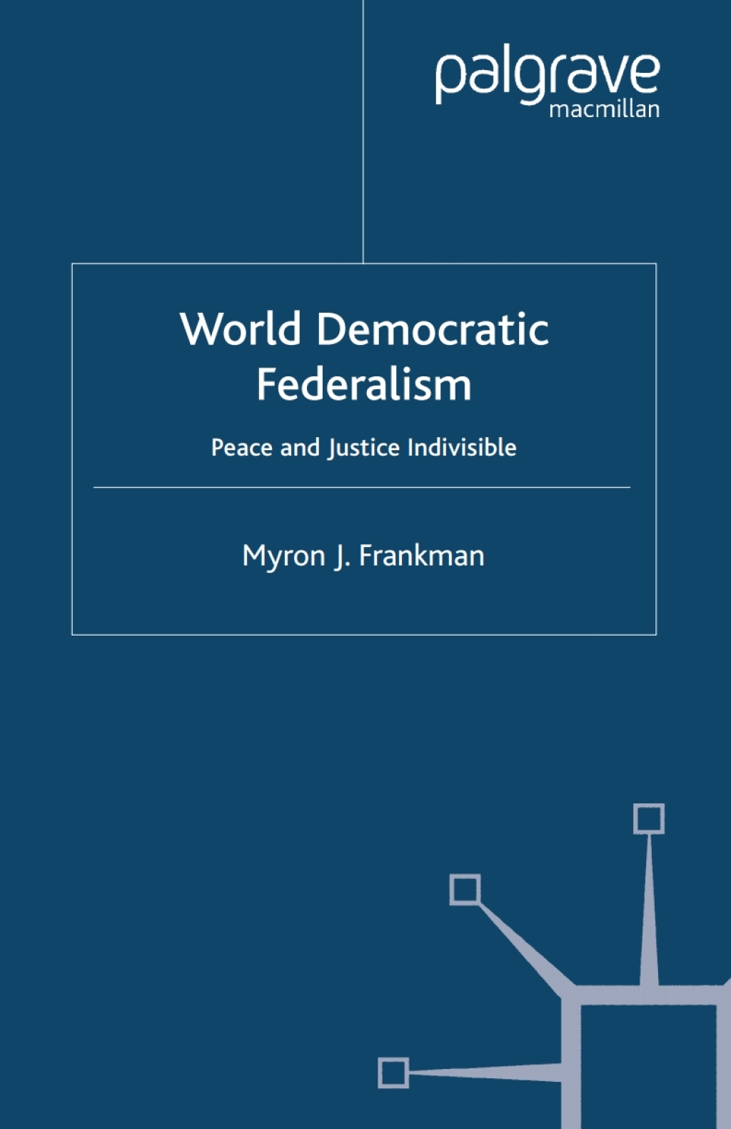 World Democratic Federalism Peace and Justice Indivisible  â€“ PDF/EPUB Version Downloadable