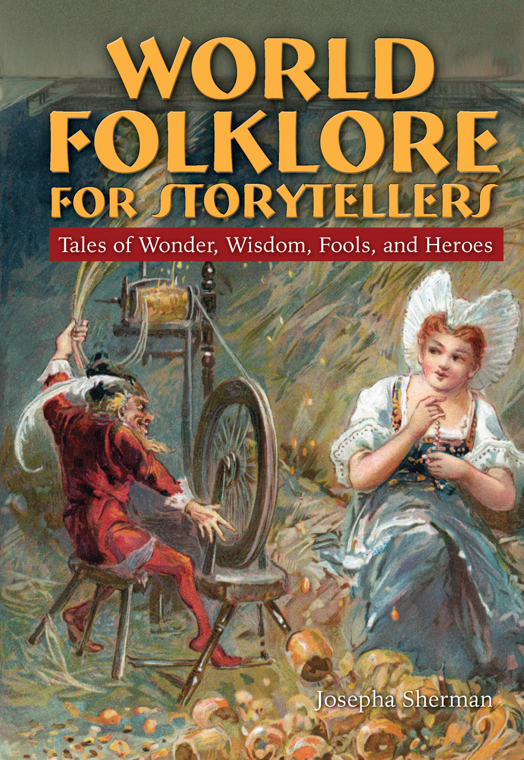 World Folklore for Storytellers: Tales of Wonder, Wisdom, Fools, and Heroes Tales of Wonder, Wisdom, Fools, and Heroes 1st Edition â€“ PDF/EPUB Version Downloadable