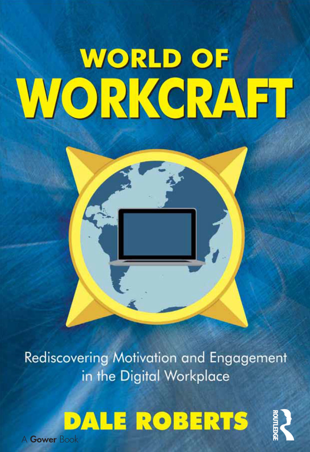 World of Workcraft Rediscovering Motivation and Engagement in the Digital Workplace 1st Edition â€“ PDF/EPUB Version Downloadable