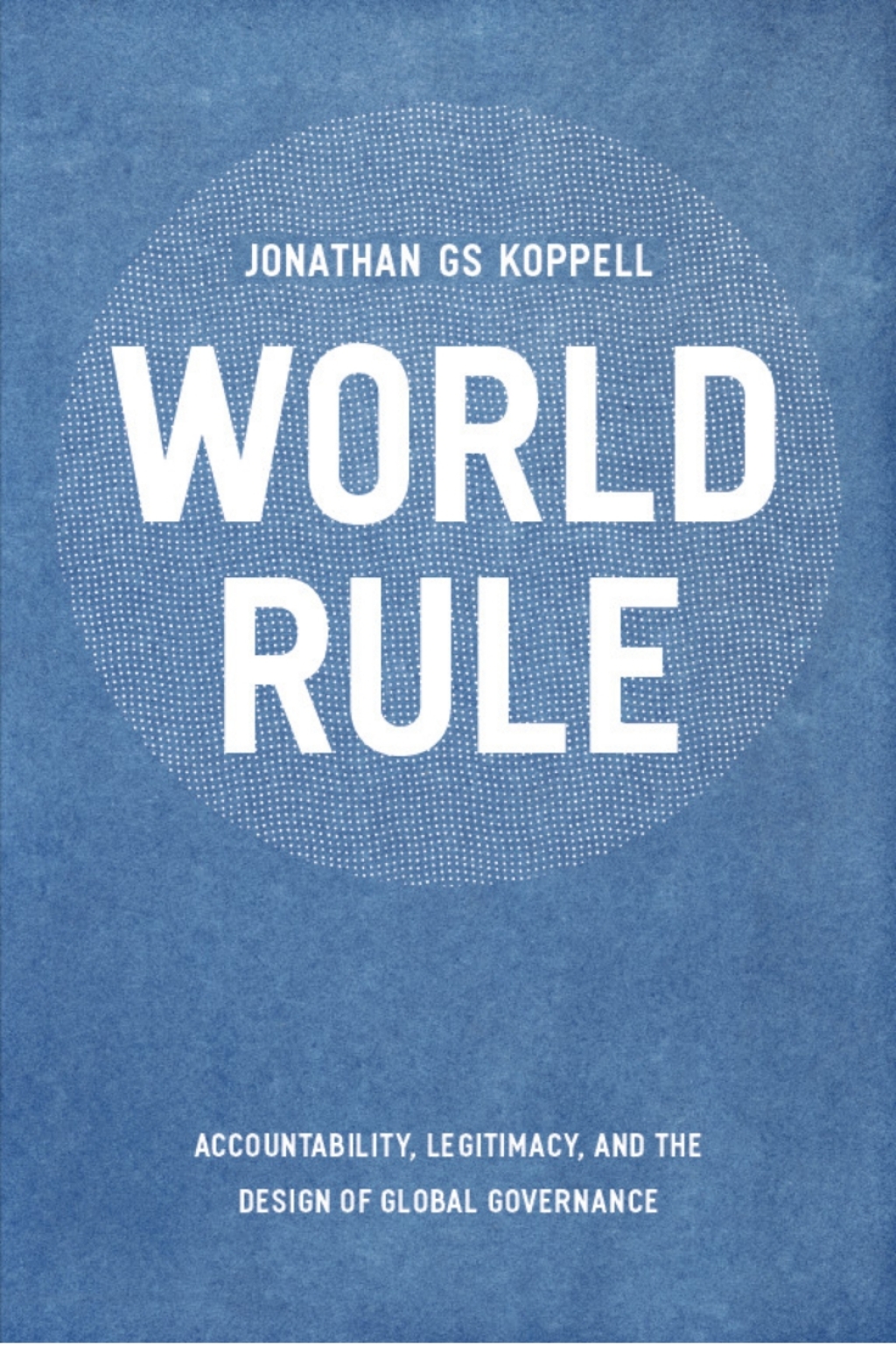 World Rule Accountability, Legitimacy, and the Design of Global Governance 1st Edition â€“ PDF/EPUB Version Downloadable