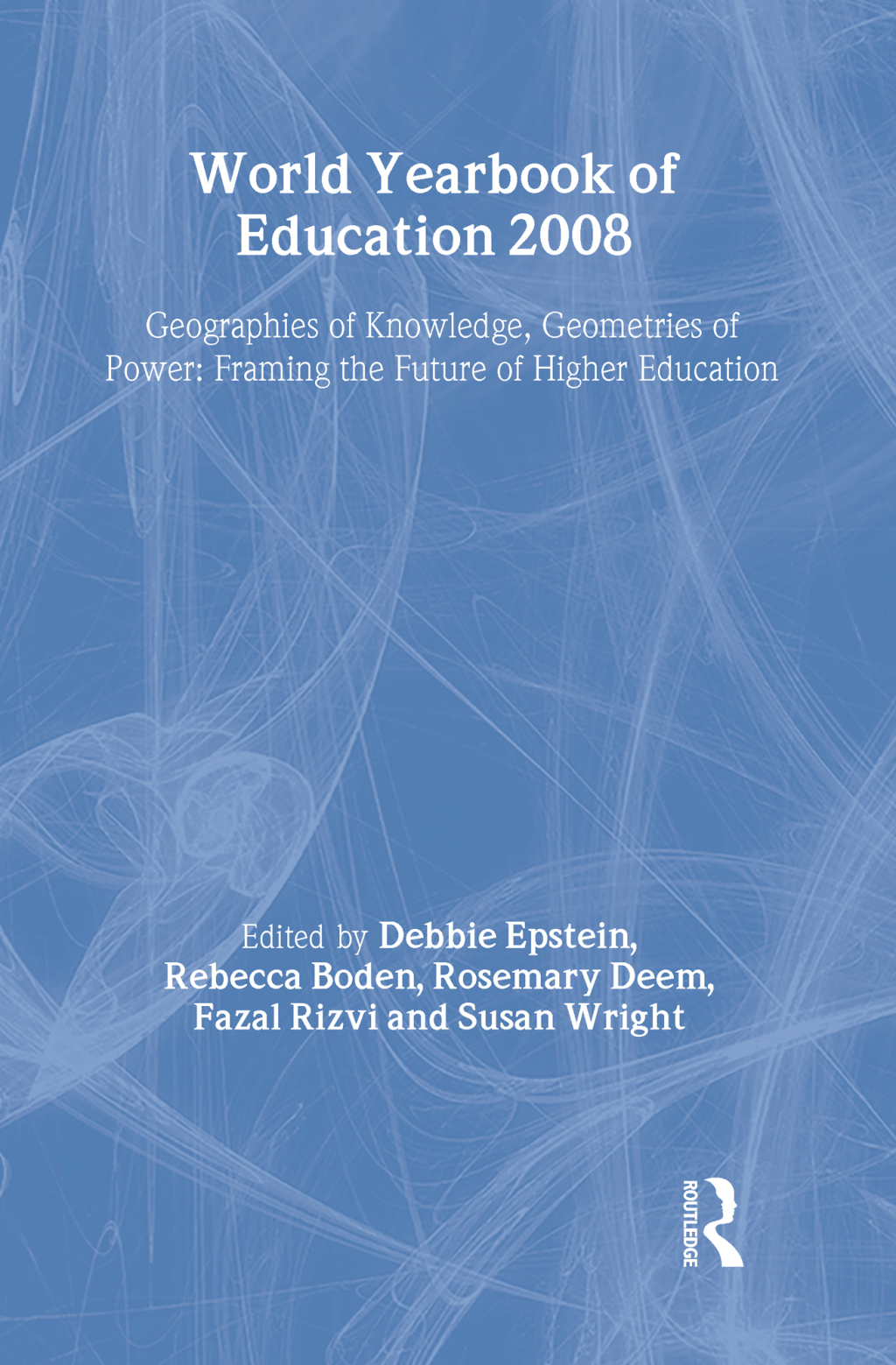 World Yearbook of Education 2008 Geographies of Knowledge, Geometries of Power: Framing the Future of Higher Education 1st Edition â€“ PDF/EPUB Version Downloadable