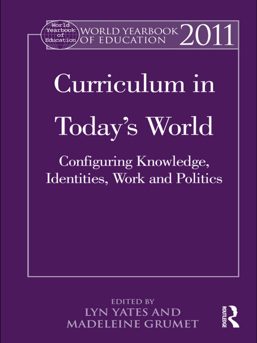 World Yearbook of Education 2011 Curriculum in Todayâ€™s World: Configuring Knowledge, Identities, Work and Politics 1st Edition â€“ PDF/EPUB Version Downloadable