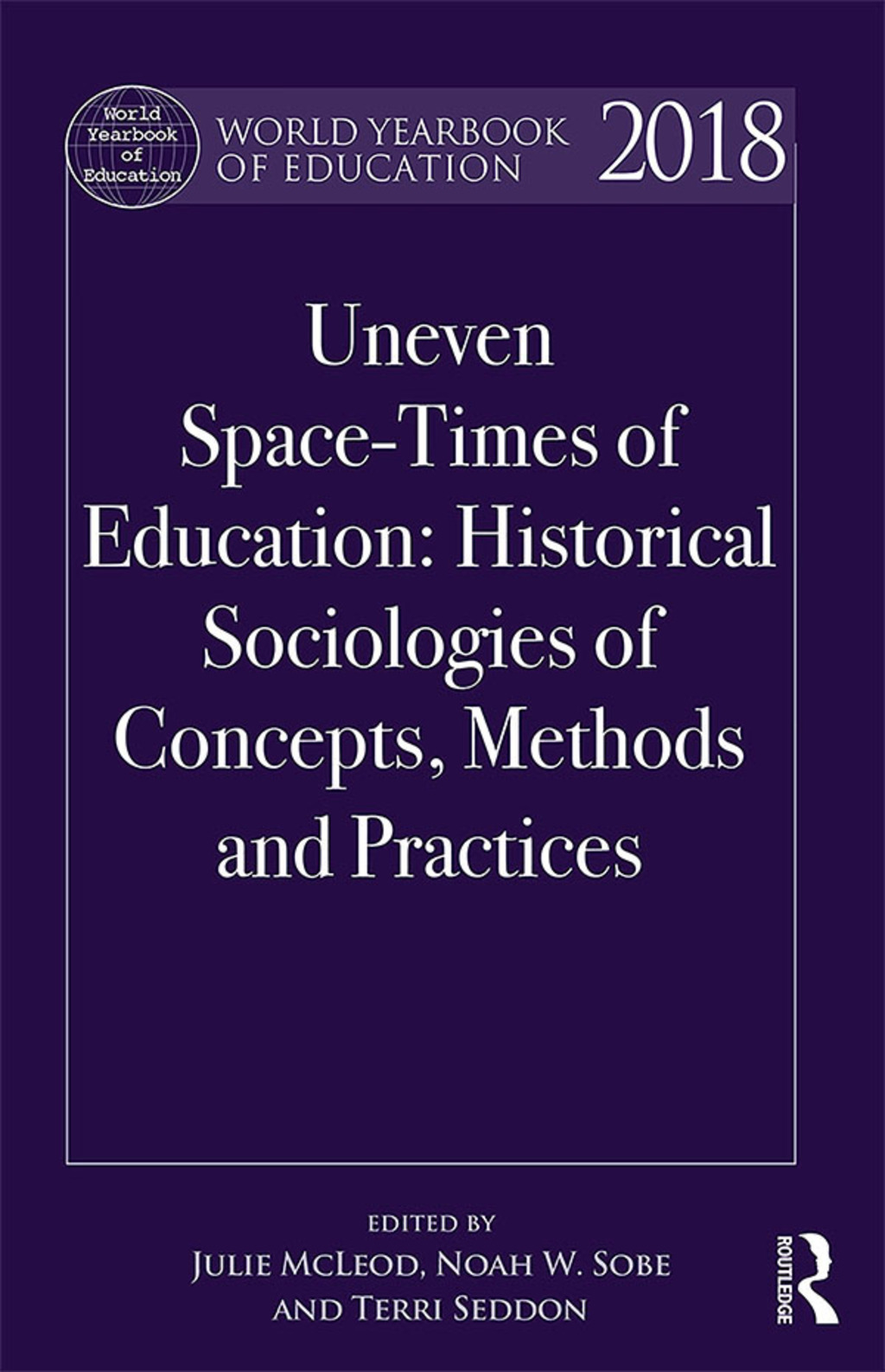 World Yearbook of Education 2018 Uneven Space-Times of Education: Historical Sociologies of Concepts, Methods and Practices 1st Edition â€“ PDF/EPUB Version Downloadable