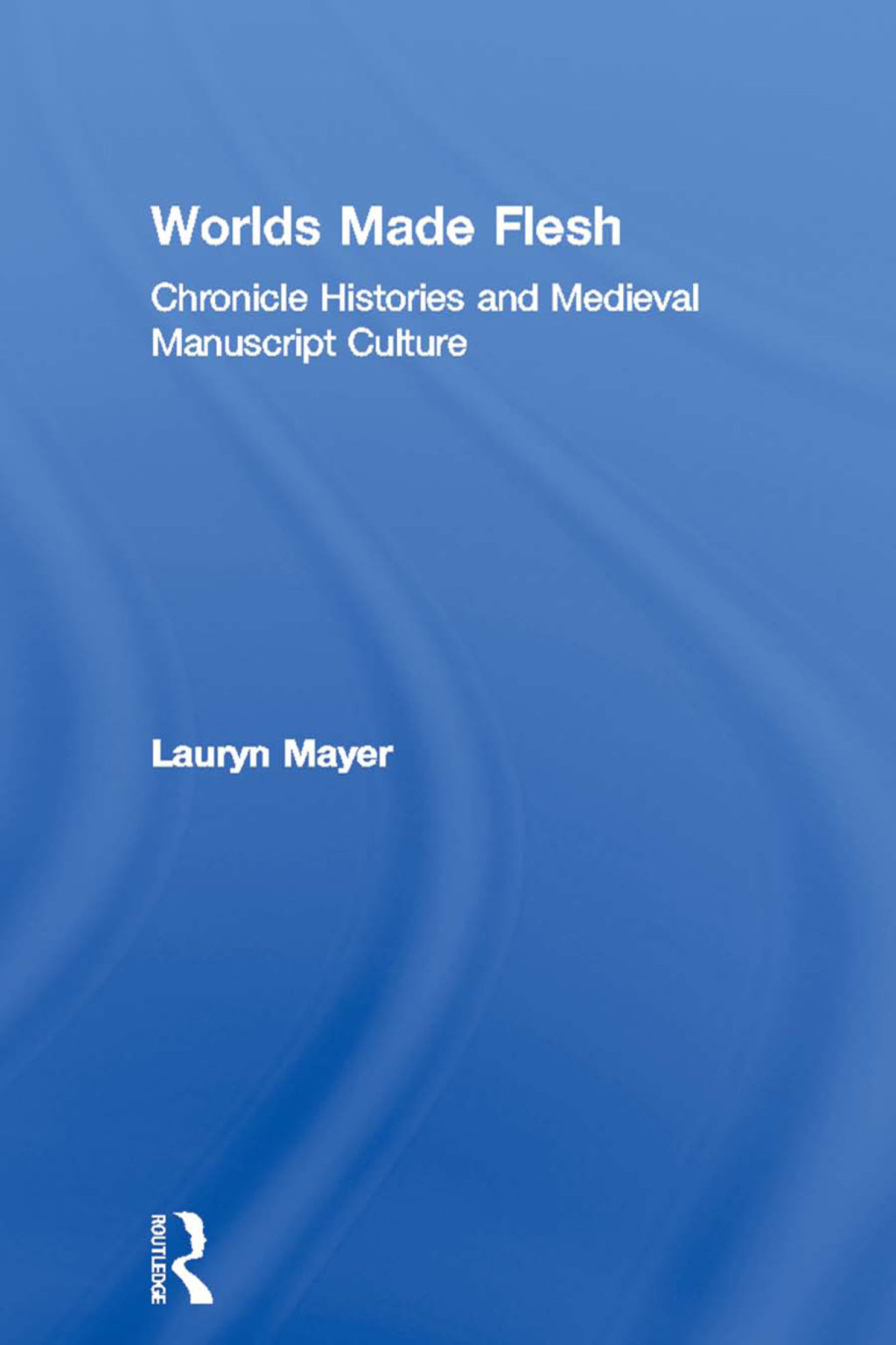 Worlds Made Flesh Chronicle Histories and Medieval Manuscript Culture 1st Edition â€“ PDF/EPUB Version Downloadable