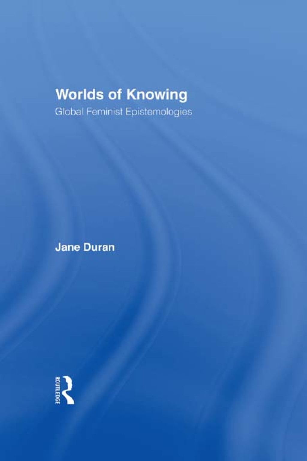 Worlds of Knowing Global Feminist Epistemologies 1st Edition â€“ PDF/EPUB Version Downloadable