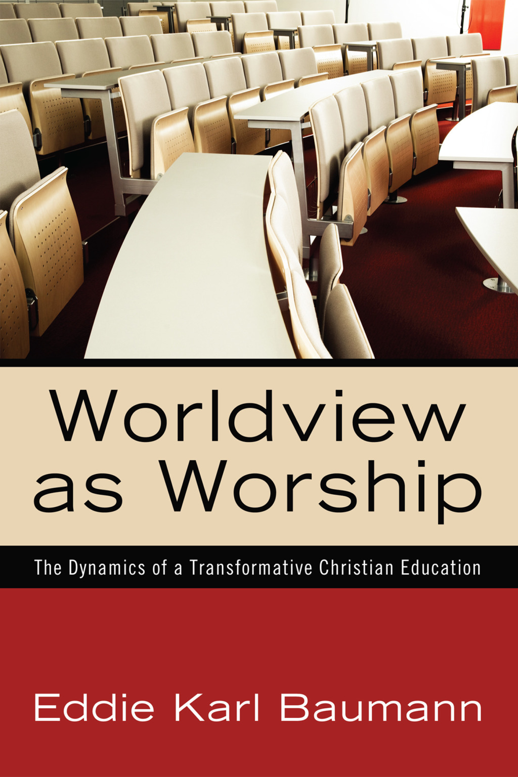 Worldview as Worship The Dynamics of a Transformative Christian Education  â€“ PDF/EPUB Version Downloadable