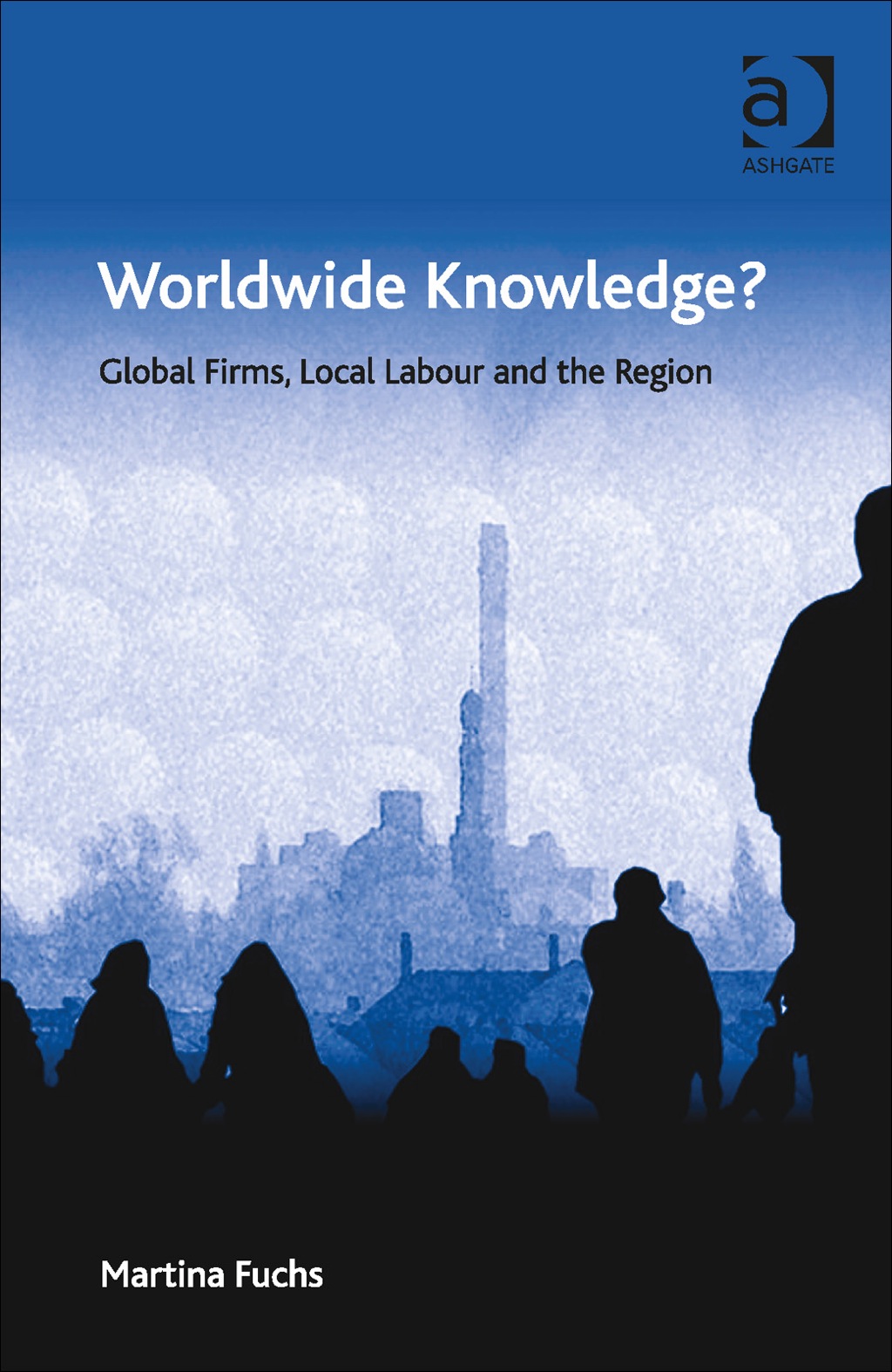 Worldwide Knowledge?: Global Firms, Local Labour and the Region  â€“ PDF/EPUB Version Downloadable