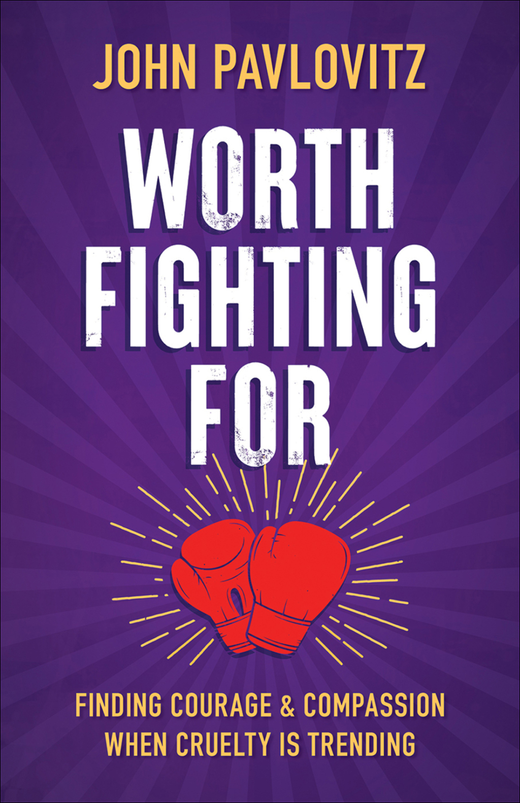 Worth Fighting For Finding Courage and Compassion When Cruelty Is Trending - (PDF/EPUB Version)