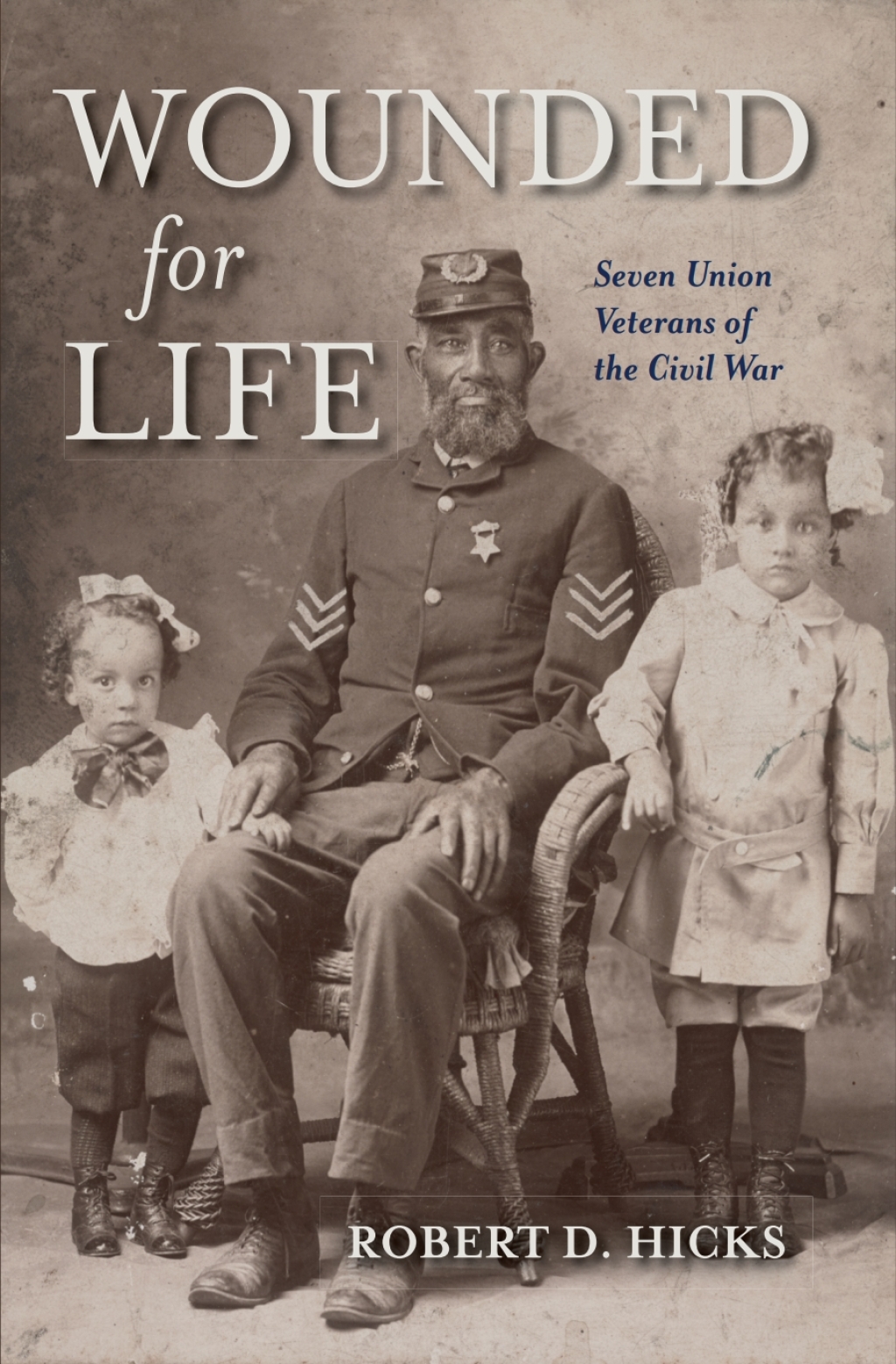 Wounded for Life Seven Union Veterans of the Civil War - (PDF/EPUB Version)