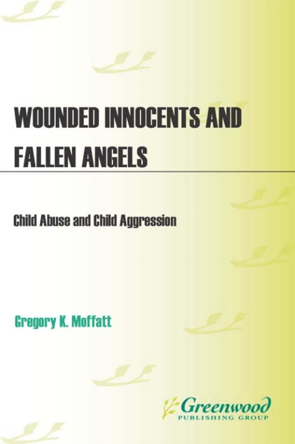 Wounded Innocents and Fallen Angels Child Abuse and Child Aggression 1st Edition â€“ PDF/EPUB Version Downloadable