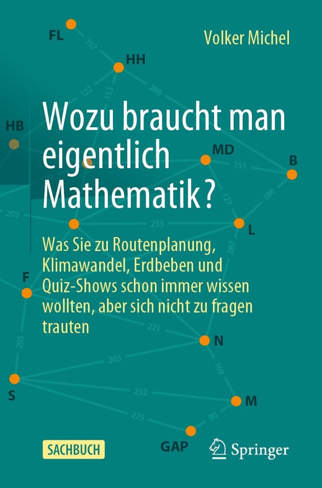 Wozu braucht man eigentlich Mathematik? Was Sie zu Routenplanung, Klimawandel, Erdbeben und Quiz-Shows schon immer wissen wollten, aber sich nicht zu fragen trauten - (PDF/EPUB Version)