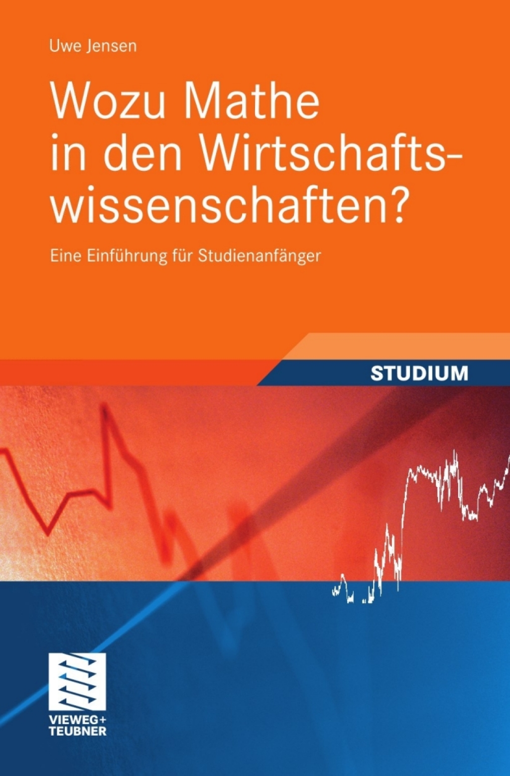 Wozu Mathe in den Wirtschaftswissenschaften? Eine EinfÃ¼hrung fÃ¼r StudienanfÃ¤nger - (PDF/EPUB Version)