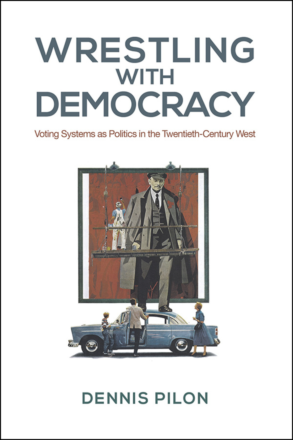 Wrestling with Democracy Voting Systems as Politics in the 20th Century West 1st Edition â€“ PDF/EPUB Version Downloadable