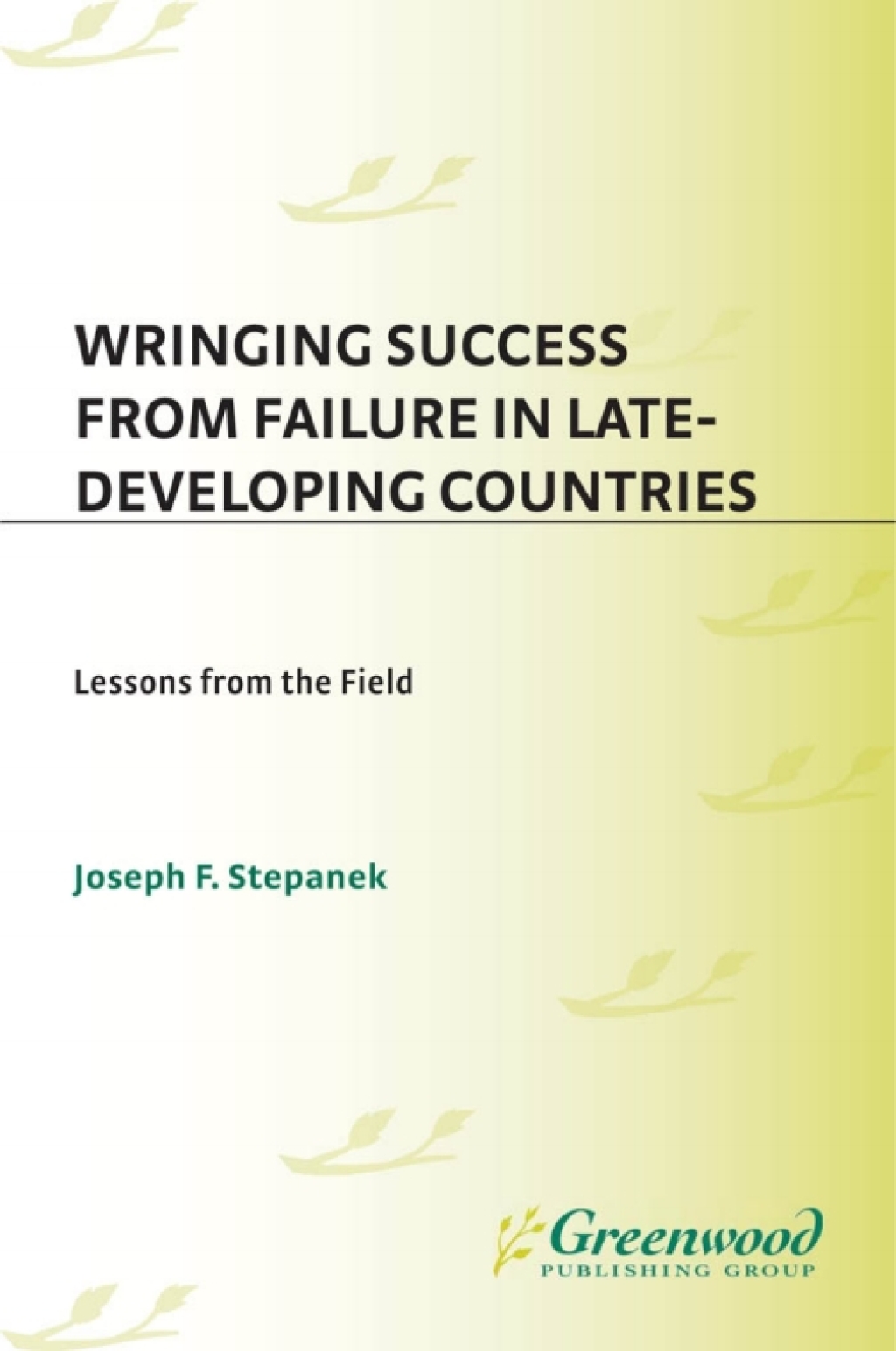 Wringing Success from Failure in Late-Developing Countries Lessons From the Field 1st Edition â€“ PDF/EPUB Version Downloadable