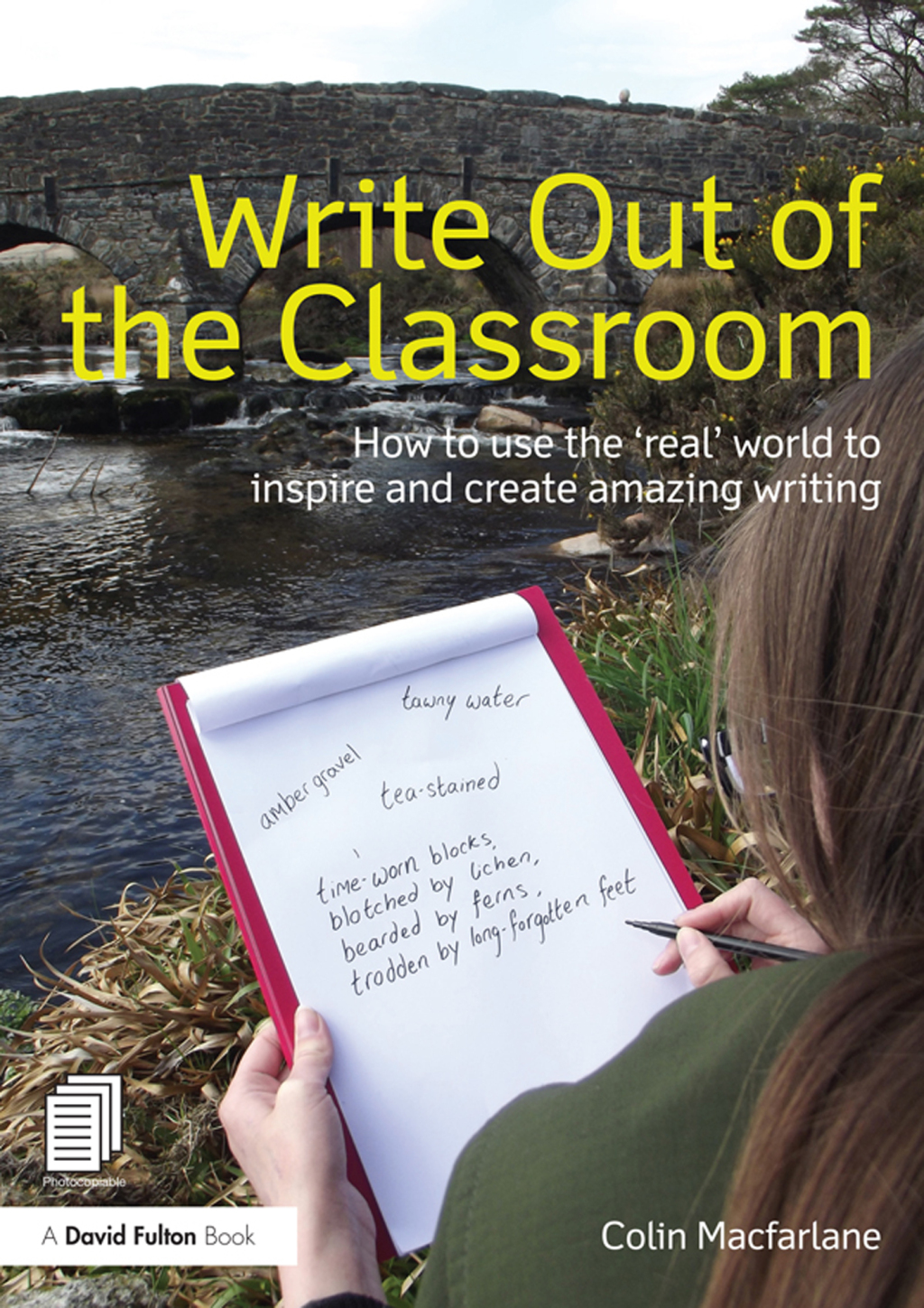 Write Out of the Classroom How to use the 'real' world to inspire and create amazing writing 1st Edition â€“ PDF/EPUB Version Downloadable