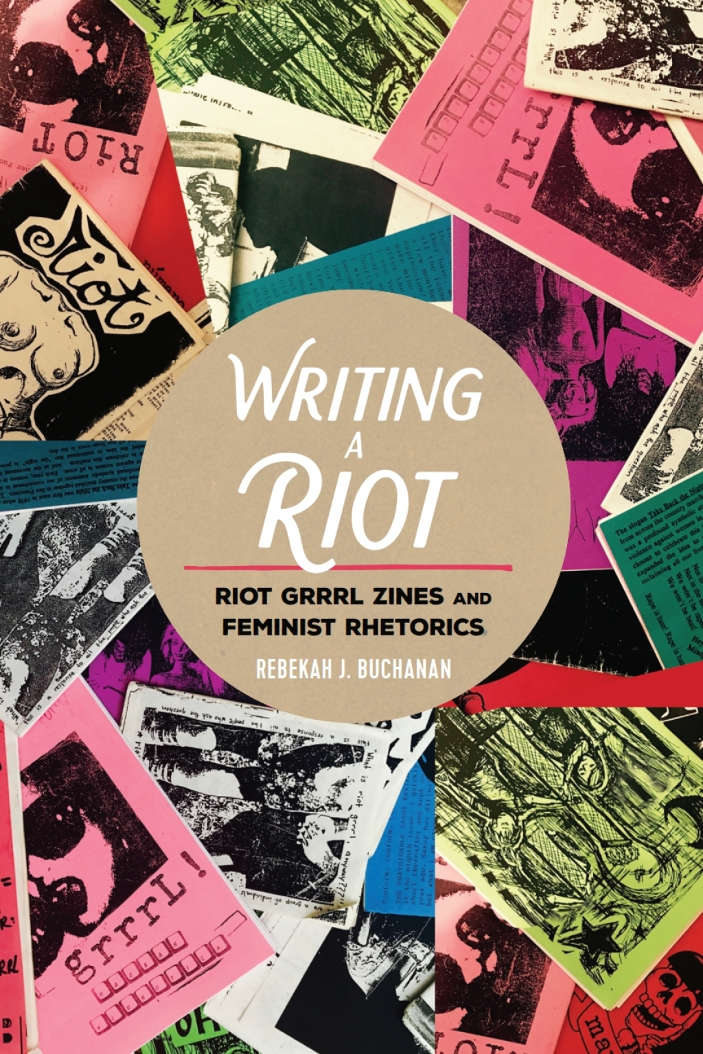 Writing a Riot Riot Grrrl Zines and Feminist Rhetorics 1st Edition â€“ PDF/EPUB Version Downloadable