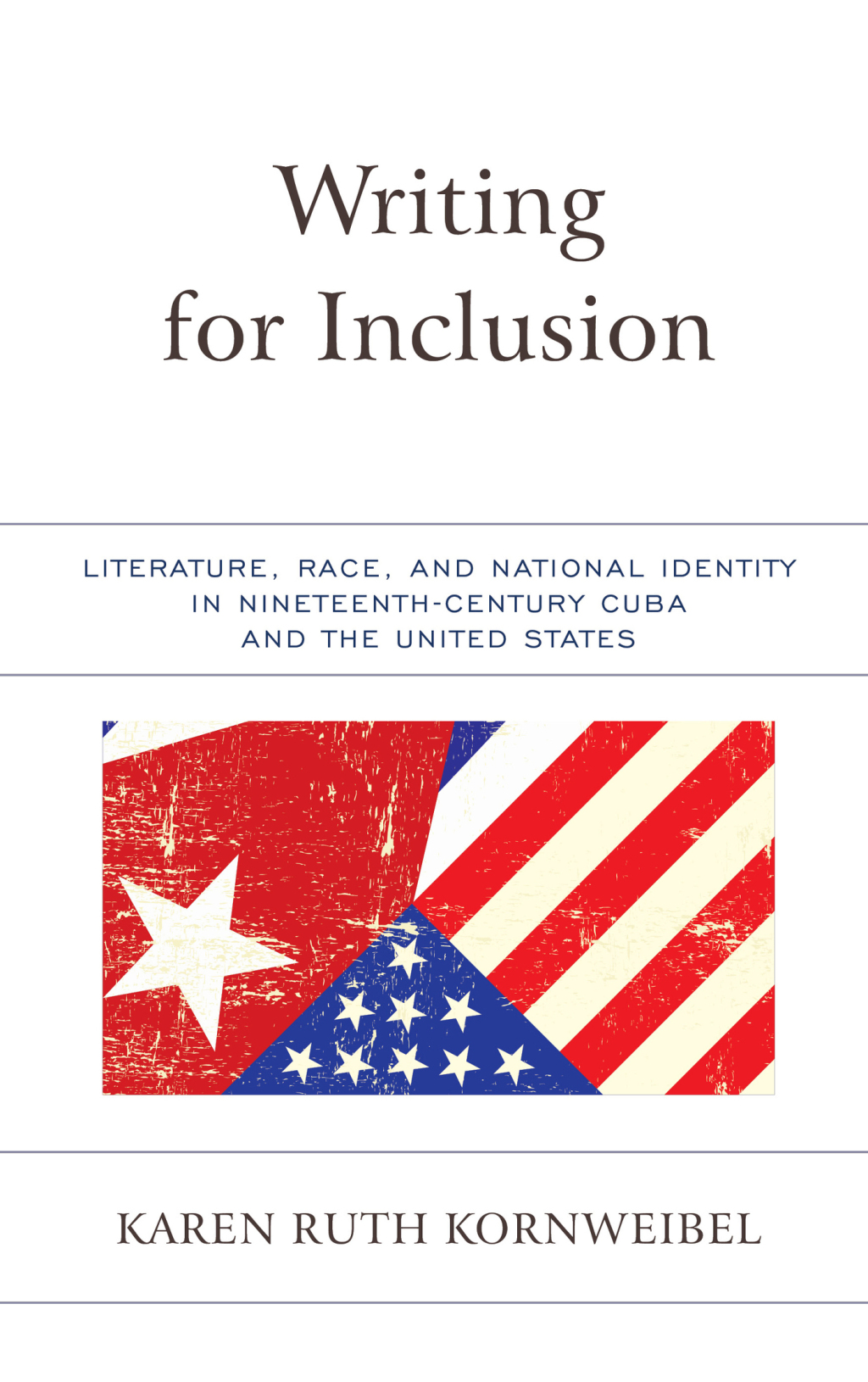 Writing for Inclusion Literature, Race, and National Identity in Nineteenth-Century Cuba and the United States 1st Edition â€“ PDF/EPUB Version Downloadable